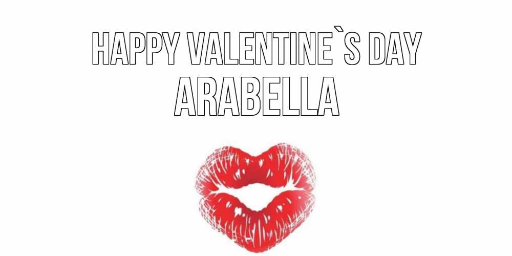 Greetings card с именем, Arabella Happy Valentine`s Day валентинка с губками на день всех влюбленных Greetings with text for free download 